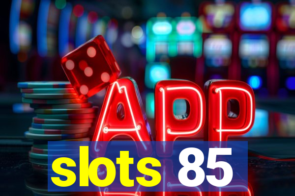 slots 85